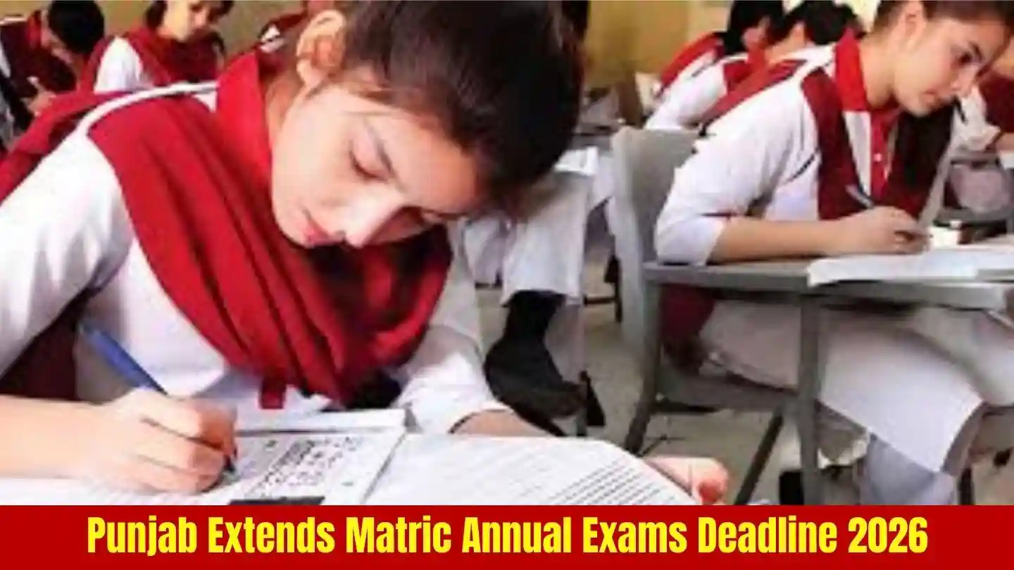 Punjab Extends Matric Annual Exams Deadline 2026